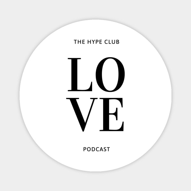 Love The Hype Club Podcast Magnet by The Hype Club